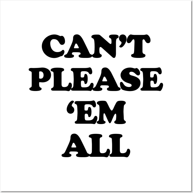 Can't Please'em All Wall Art by TheCosmicTradingPost